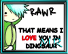 RAWR means i love you