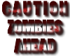 CAUTION Zombies Ahead