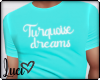 !L! Turquoise Dreams