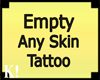Empty Any Skin Tattoo