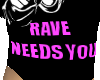 Rave Needs You Tee (Fem)