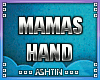 ! Mamas Hand