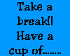 (C) Take A Break