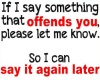 If i offend you