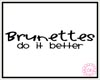 [g] Brunette's Better