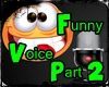 Funny voice pt.2