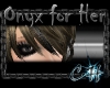 [CH]Onyx for Her