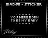 {D Born for Me BADGE