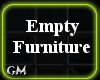 ~GM~ Empty Furniture
