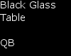 Q~Black Glass Table
