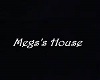 megs house