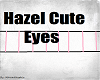 Hazel Cutie Eyes!