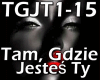 TAM GDZIE JESTEŚ  TY