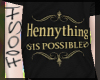 Hennything is Possible T