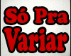 So Pra Variar - Barao V