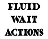 Fluid Wait Actions