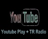 Youtube Play + TR Radio