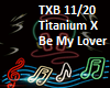 Titanium X Be My Lover