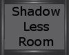 No Shadow Room