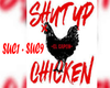 Shut up chicken