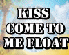 Kiss Come to Me Float