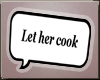 ∘ Let her cook Sign