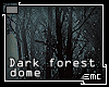 [Dark forest dome]