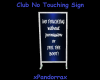 Club No Touching Sign