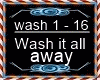 Wash it away