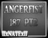 ANGERFIST 187 PT2
