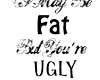 Fat & Ugly