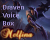 LoL- Draven Voice Box