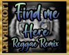 Find me here - Reggae