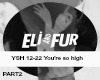 Eli & Fur You're so high
