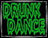 ♕ DRUNK DANCE