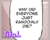 //Randomly Die.