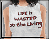 Life is Wasted Top