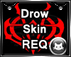 Drow Skin REQ