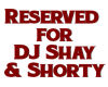 Reserved 4 Shay & Shorty