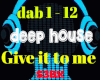 Deep house Give it to me