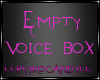 C! Der Empty Voice Box