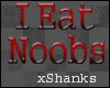 I Eat Noobs Sign ~