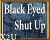 Black Eyed  - Shut UP