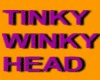 TINKY WINKY HEAD