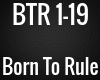 BTR - Born to rule