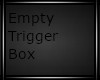 Empty Trigger Box