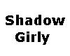 Shadow Girly Three