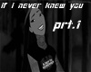IF I NEVER KNEW YOU PRT1