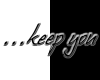 ~...keep you
