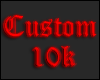 $ Custom 10k
